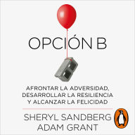 Opción B: Afrontar la adversidad, desarrollar la resiliencia y alcanzar la felicidad