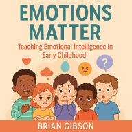 Emotions Matter: Teaching Emotional Intelligence in Early Childhood