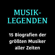 Musik-Legenden: 15 Biografien der größten Musiker aller Zeiten
