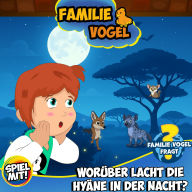 Familie Vogel fragt: Worüber lacht die Hyäne in der Nacht?: Wissensreise mit Tom Turbo! Teil 4