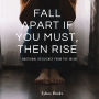 Fall Apart If You Must, Then Rise: Emotional Resilience From The Inside