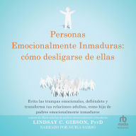 Free downloads books pdf format Personas emocionalmente inmaduras: cómo desligarse de ellas 