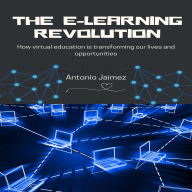 The e-Learning Revolution: How virtual education is transforming our lives and opportunities.