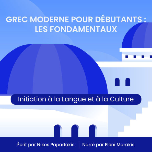 Grec Moderne pour Débutants: Les Fondamentaux: Initiation à la Langue et à la Culture