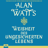 Weisheit des ungesicherten Lebens (Ungekürzt)