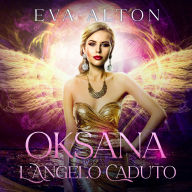 Oksana - L'Angelo Caduto: avventura, mistero e amore soprannaturale