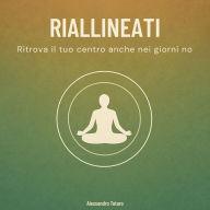 Riallineati: Ritrova il tuo centro anche nei giorni no