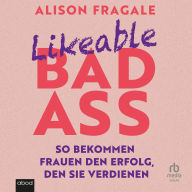 Likeable Badass: So bekommen Frauen den Erfolg, den sie verdienen