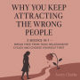 Why You Keep Attracting the Wrong People: 2 Books in 1 - Break Free from Toxic Relationship Cycles and Choose Yourself First