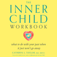 The Inner Child Workbook: What to do with your past when it just won't go away