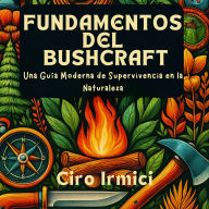 Fundamentos del Bushcraft: Una Guía Moderna de Supervivencia en la Naturaleza