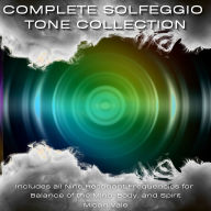 Complete Solfeggio Tone Collection: Includes all Nine Resonant Frequencies for Balance of the Mind, Body, and Spirit