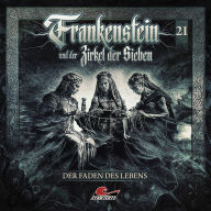 Frankenstein und der Zirkel der Sieben, Folge 21: Der Faden des Lebens (ungekürzt)