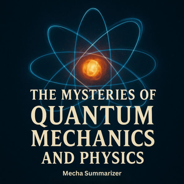 The Mysteries of Quantum Mechanics and Physics
