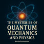 The Mysteries of Quantum Mechanics and Physics