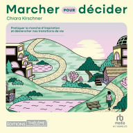 Marcher pour décider: Pratiquer la marche d'inspiration et déclancher nos transitions de vie