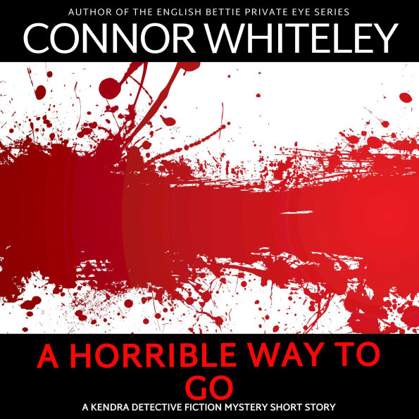 A Horrible Way To Go: A Kendra Detective Mystery Short Story