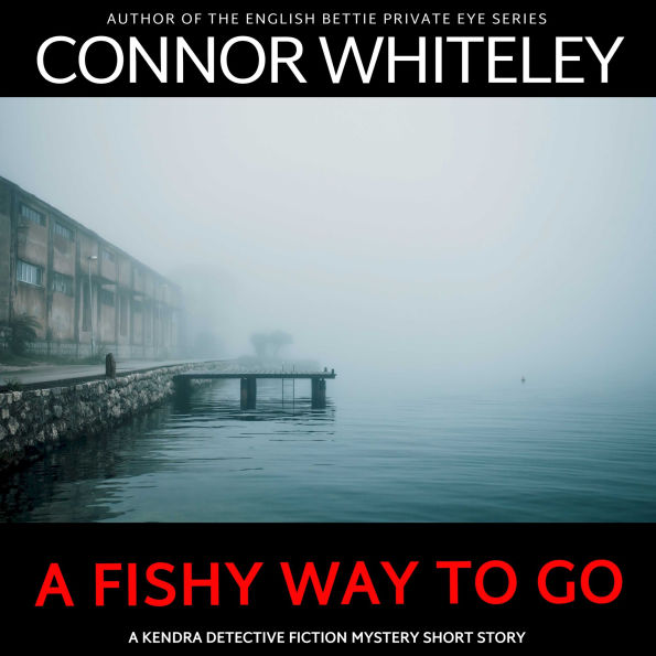A Fishy Way To Go: A Kendra Detective Mystery Short Story
