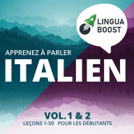 Apprenez à parler italien. Vol. 1 & 2.: Leçons 1-50. Pour les débutants.