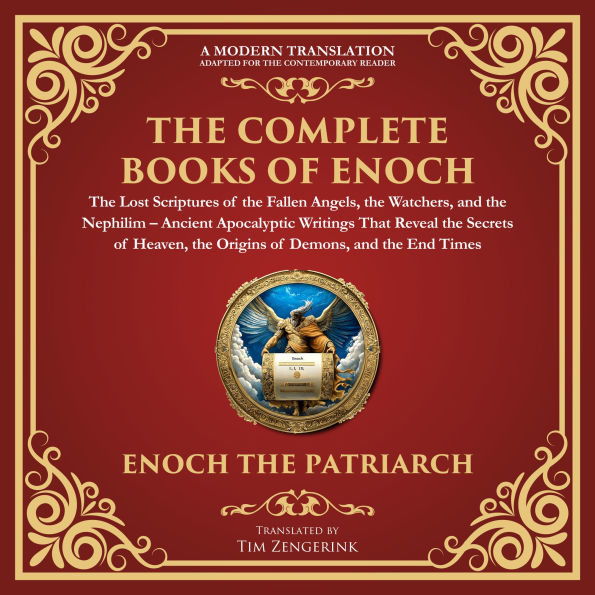 The Complete Books of Enoch - The Lost Scriptures of the Fallen Angels, the Watchers, and the Nephilim: Ancient Apocalyptic Writings That Reveal the Secrets of Heaven, the Origins of Demons, and the End Times - A Modern Translation