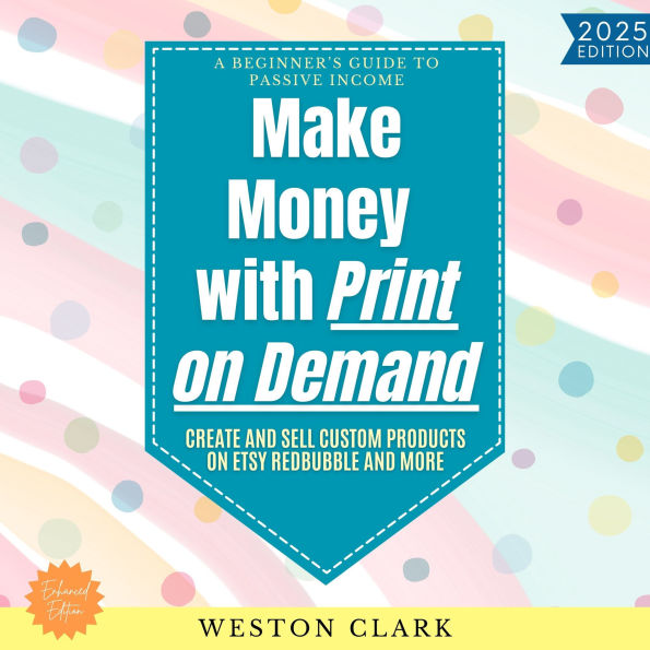 Make Money with Print on Demand:: A Beginner's Guide to Passive Income (Create and Sell Custom Products on Etsy, Redbubble, and More)