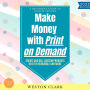 Make Money with Print on Demand:: A Beginner's Guide to Passive Income (Create and Sell Custom Products on Etsy, Redbubble, and More)