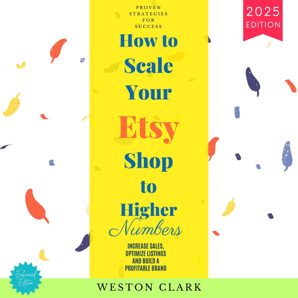 How to Scale Your Etsy Shop Higher Numbers:: Proven Strategies for Success (Increase Sales, Optimize Listings, and Build a Profitable Brand)