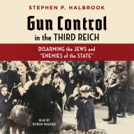 Gun Control in the Third Reich: Disarming the Jews and Enemies of the State