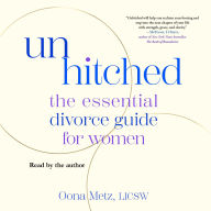 Unhitched: The Essential Divorce Guide for Women