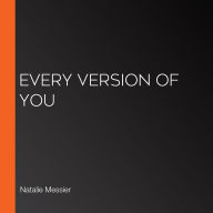 Every Version of You