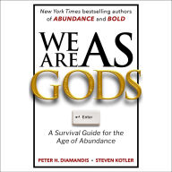 We Are as Gods: A Survival Guide for the Age of Abundance