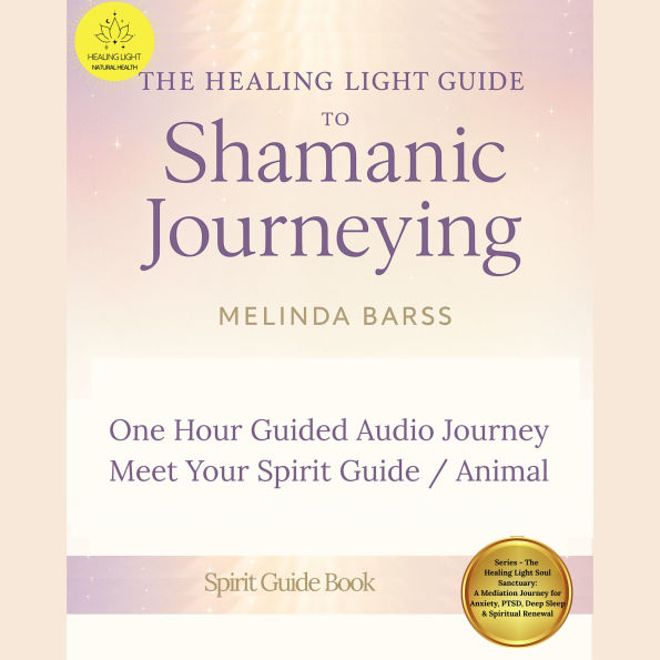 Guide to Shamanic Journeying A One Hour Audio Journey to Meet Your Spirit Guide / Spirit Animal: A Deep Audio Journey for Connecting to Your Spirit Guides and Spirit Animals Awakening Intuition and Receiving Messages from the Spirit World