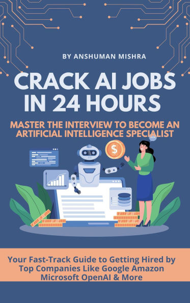 CRACK AI JOBS IN 24 HOURS MASTER THE INTERVIEW TO BECOME AN ARTIFICIAL INTELLIGENCE SPECIALIST