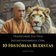 Transforme Sua Vida Instantaneamente Com 10 Histórias Budistas