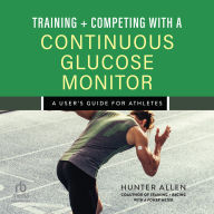 Download free ebooks online for kobo Training and Competing with a Continuous Glucose Monitor: A User's Guide for Athletes