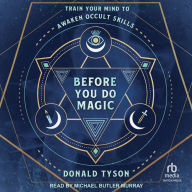 Before You Do Magic: Train Your Mind to Awaken Occult Skills
