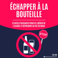 Échapper à la bouteille: 15 outils puissants pour se libérer de l'alcool et reprendre sa vie en main