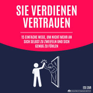 Sie verdienen Vertrauen: 15 einfache Wege, um nicht mehr an sich selbst zu zweifeln und sich genug zu fühlen