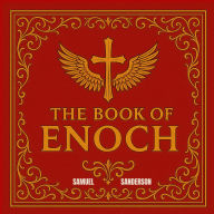 The Book of Enoch: Unlock Ancient Secrets From the Complete Collection for Modern Readers
