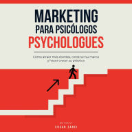 Marketing para psicólogos: Cómo atraer más clientes, construir su marca y hacer crecer su práctica