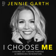 I Choose Me: Chasing Joy, Finding Purpose & Embracing Reinvention