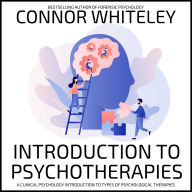 Introduction To Psychotherapies: A Clinical Psychology Introduction To Types Of Psychological Therapies