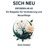 Sich Neu Erfinden ab 40: Ein Ratgeber für Veränderung und Neuanfänge
