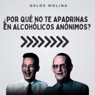 ¿Por qué no te apadrinas en Alcohólicos Anónimos?: Experiencias AA