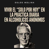 Vivir el “solo por hoy” en la práctica diaria en Alcohólicos Anónimos: Experiencias AA