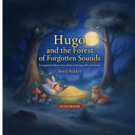 Hugo and the Forest of Forgotten Sounds: A magical bedtime story about listening with your heart.