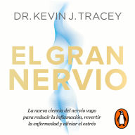 El gran nervio: La nueva ciencia del nervio vago para reducir la inflamación, revertir la enfermedad y aliviar el estrés