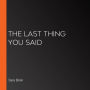The Last Thing You Said