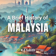A Brief History of Malaysia