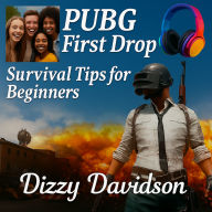 PUBG First Drop: Survival Tips for Beginners: Win Like a Pro Even If You're a Total Noobie - Step-by-Step Strategies, Real Stories & Gamer-Proven Secrets